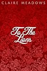 To The Lions by Claire Meadows