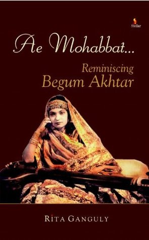 AE MOHABBAT… Reminiscing Begum Akhtar (1)