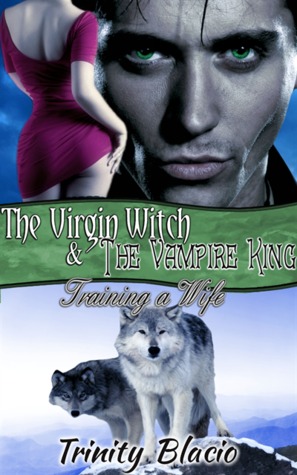 Training a Wife (The Virgin Witch and the Vampire King, #4)