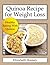 Quinoa Recipes For Weight Loss: Healthy Quinoa Recipes You're Sure To Love!