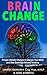Brain Change: Simple Lifestyle Changes to Sharpen your Mind and Slow Down Age-Related Thinking