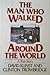 The Man Who Walked Around the World: A True Story