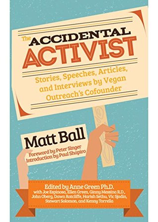 The Accidental Activist: Stories, Speeches, Articles, and Interviews by Vegan Outreach's Co-founder (Kindle Edition)