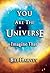 You Are The Universe: Imagi...