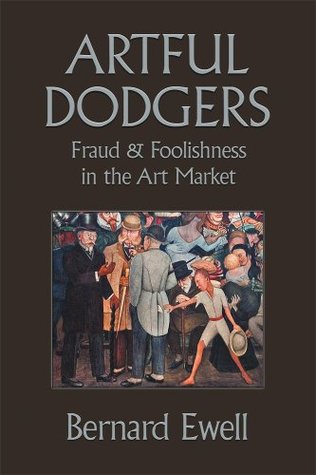 Artful Dodgers: Fraud & Foolishness in the Art Market (Kindle Edition)
