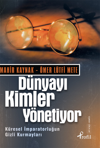 Dünyayı Kimler Yönetiyor - Küresel İmparatorluğun Gizli Kurmayları