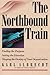The Northbound Train: Finding the Purpose, Setting the Direction, Shaping the Destiny of Your Organization