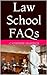 Law School FAQs: Everything You Want To Know and Things You Didn’t Think to Ask About Law School