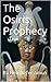 The Osiris Prophecy by Ra Hen-Nefer Amun