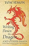 Writing Down the Dragon: and Other Essays on the Tolkien Method and the Craft of Fantasy