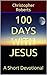 100 Days With Jesus by Christopher  Roberts