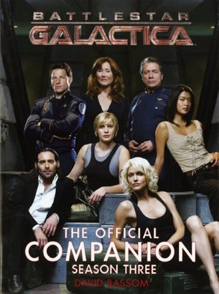 Battlestar Galactica : The Official Companion Season Three (Battlestar Galactica Official Companion, #3)