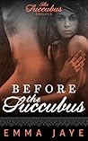 Before The Succubus by E. Jaye