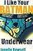I Like Your Batman Underwear