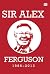 Sir Alex Ferguson, 1986-2013 by Alex Ferguson Sir Alex Ferguson, 1986-2013 by Alex Ferguson