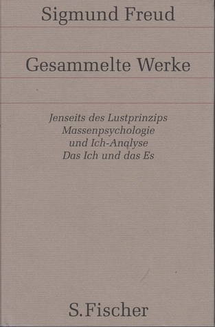 Jenseits des Lustprinzips/Massenpsychologie und Ich-Analyse/Das Ich und das Es (Gesammelte Werke, #13)