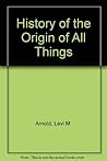 History of the Origin of All Things History of the Origin of All Things