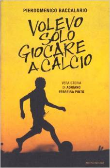 Volevo solo giocare a calcio: Vera storia di Adriano Ferreira Pinto