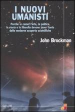 I nuovi umanisti: Perché (e come) l'arte, la politica, la storia e la filosofia devono tener conto delle moderne scoperte scientifiche
