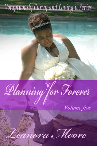 Planning For Forever (Volupuously Curvy and Loving It Series - Volume Five)