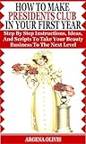 How To Make Presidents Club In Your First Year: Step By Step Instructions, Ideas, and Scripts To Take Your Beauty Business To The Next Level
