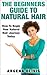 The Beginners Guide To Natural Hair: How To Begin Your Natural Hair Journey Today