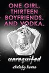 Unrequited - One Girl, Thirteen Boyfriends, and Vodka. by Christy Heron