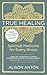 True Healing: Spiritual Med...
