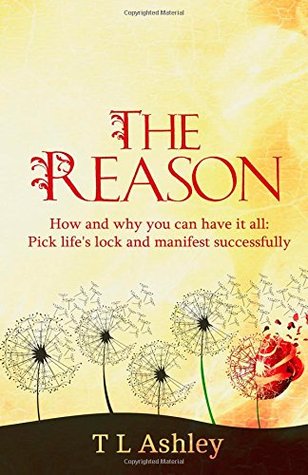 The Reason: How and why you can have it all - Pick life's lock and manifest successfully (Kindle Edition)