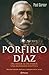 Porfirio Diaz: Del Heroe al Dictador, Una Biografia Politica (Spanish Edition)