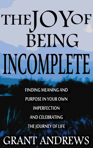 The Joy of Being Incomplete