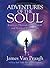 Adventures of the Soul: Journeys Through the Physical and Spiritual Dimensions