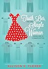 Truth, Lies, and the Single Woman by Allison K. Flexer