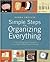 Simple Steps to Organizing Everything: 1,200 Get-organized-fast Secrets for Curing Everyday Clutter Challenges