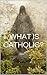 What is Catholic?