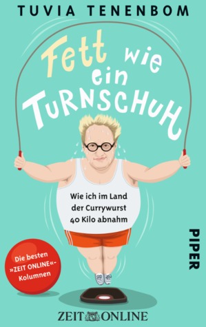 Fett wie ein Turnschuh: Wie ich im Land der Currywurst 40 Kilo abnahm. Die besten ZEIT ONLINE Kolumnen