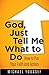 God, Just Tell Me What to Do: How to Put Your Faith into Action (Leading the Way Through the Bible)