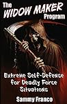 The Widow Maker Program: Extreme Self-Defense for Deadly Force Situations (Widow Maker Program Series Book 1)