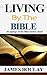 Living By the Bible: Bible verses from the 30 Sayings of the Wise from the book of Proverbs broken down (Christian Devotional Books and Bible Verses for Daily Life 1)