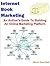 Internet Book Marketing: A Nonfiction Author's Guide To Building An Online Marketing Platform
