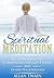 Spiritual Meditation: What is the Right Type of Meditation for you? A Simple and Guided Walkthrough