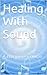 Healing With Sound Part 2: A complete Course (Sound Healing)