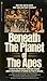 Beneath The Planet of The Apes