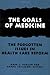 The Goals of Medicine: The Forgotten Issues in Health Care Reform