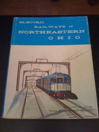 ELECTRIC RAILWAYS OF NORTHEASTERN OHIO (CERA Bulletin 108)