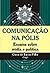 Comunicação na pólis: ensaios sobre mídia e política