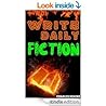 Write Daily Fiction: How to Write a Short Story or Short Fiction Book in a Day