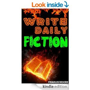 Write Daily Fiction: How to Write a Short Story or Short Fiction Book in a Day
