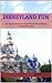 Disneyland Fun: 40 Tips to ...