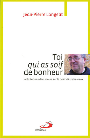 Toi qui as soif de bonheur: Méditations d'un moine sur le désir d'être heureux (Paperback)
